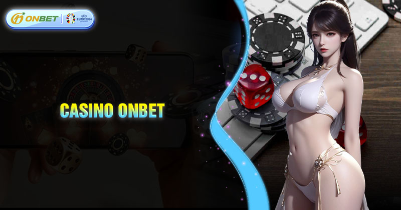 Casino Onbet - Sòng bài quốc tế đẳng cấp Châu Á
