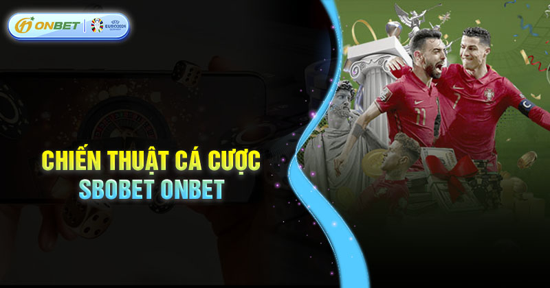 Chiến thuật phá đảo sảnh cược Sbobet tại Onbet