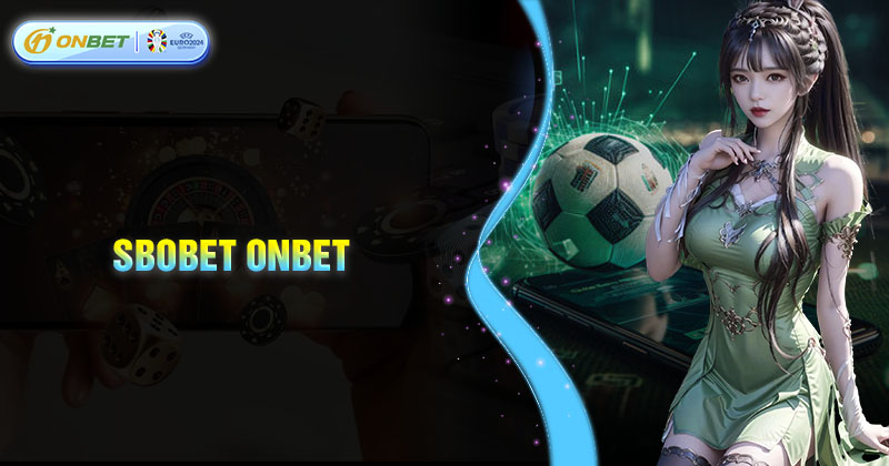 Sbobet - Tham gia giải trí bất tận cùng nhà cái Onbet