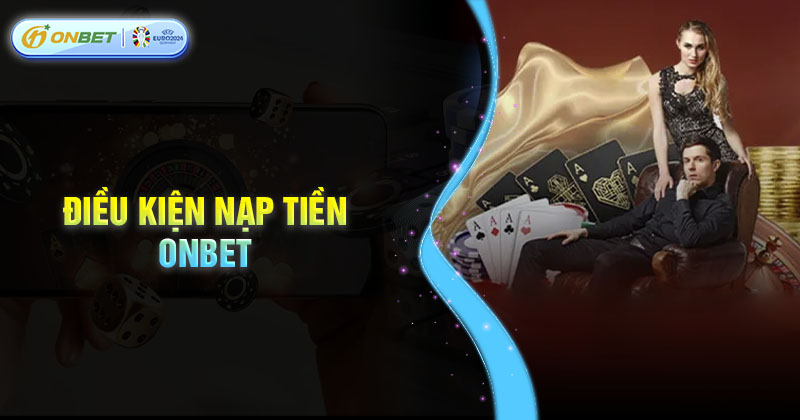 Tiêu chí của giao dịch nạp tiền tại Onbet