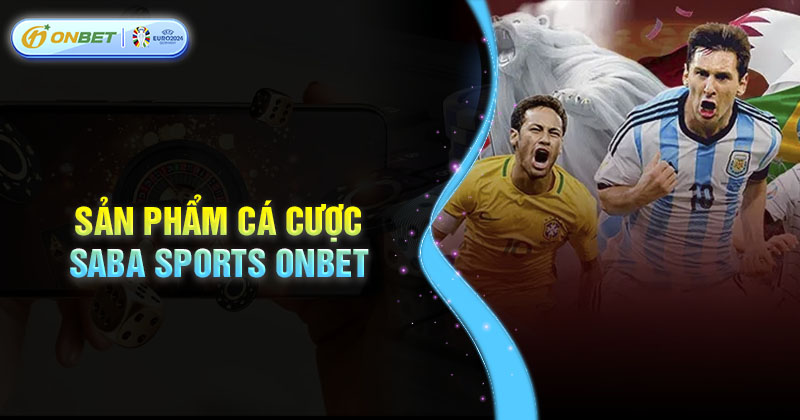 Top sản phẩm cá cược thể thao Saba Sports chất lượng